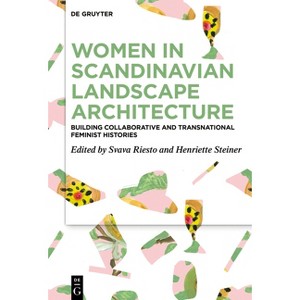 Women in Scandinavian Landscape Architecture - by  Svava Riesto & Henriette Steiner (Hardcover) - 1 of 1