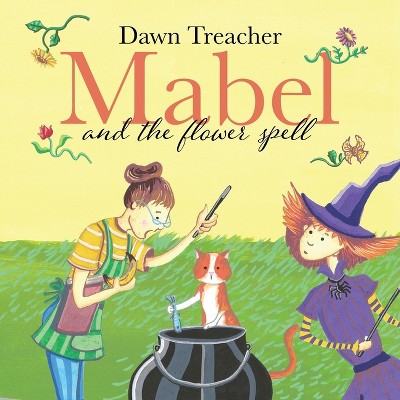 Mabel and the Flower Spell - by  Dawn Treacher (Paperback)