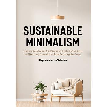 Sustainable Minimalism - by  Stephanie Marie Seferian (Paperback)