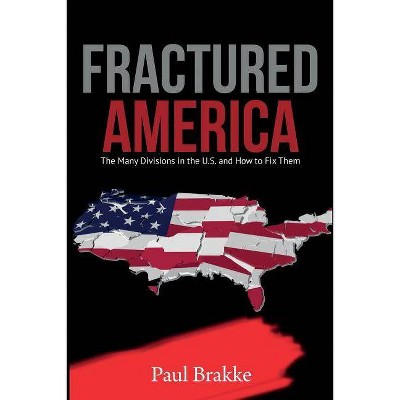 Fractured America - by  Paul Brakke (Paperback)