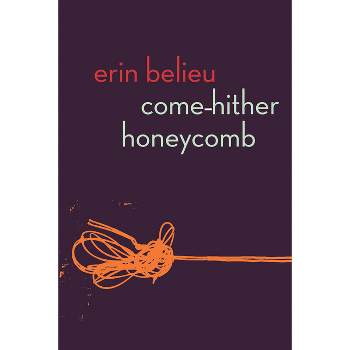 Come-Hither Honeycomb - by  Erin Belieu (Paperback)