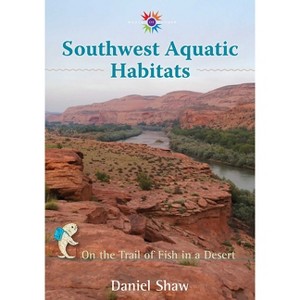 Southwest Aquatic Habitats - (Barbara Guth Worlds of Wonder Science Series for Young Reade) by  Daniel Shaw (Hardcover) - 1 of 1