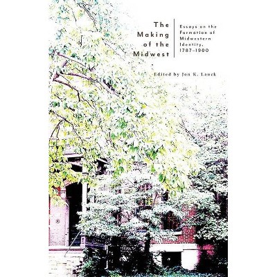 The Making of the Midwest - by  Jon K Lauck (Paperback)