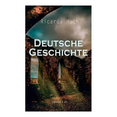 Deutsche Geschichte (Band 1-3) - by  Ricarda Huch (Paperback)