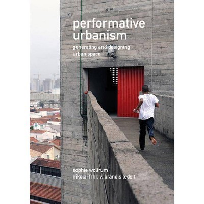 Performative Urbanism - by  Sophie Wolfrum & Nikolai Brandis (Paperback)