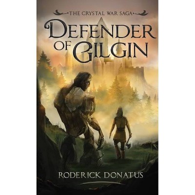 Defender of Gilgin - (The Crystal War Saga) by  Roderick Donatus (Paperback)