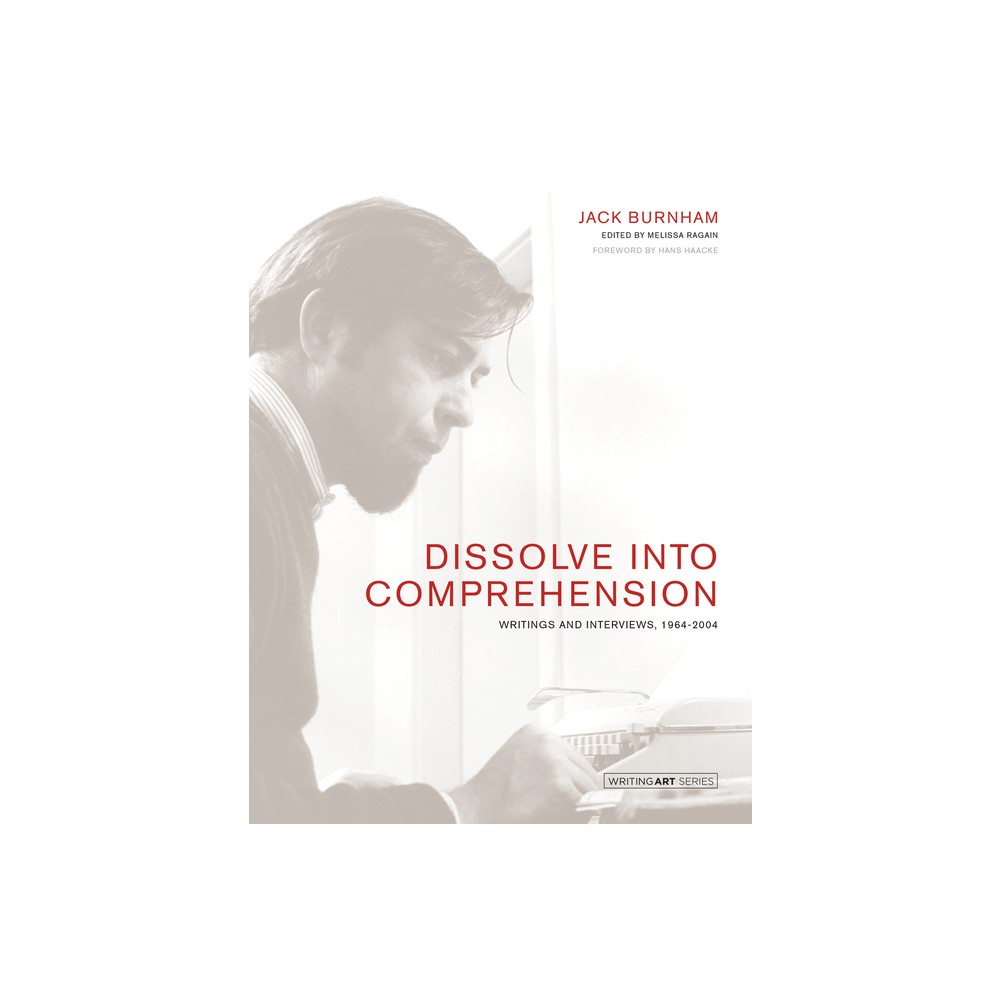 Dissolve Into Comprehension - (Writing Art) by Jack Burnham (Paperback)