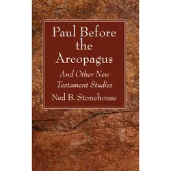 Paul Before the Areopagus - by  Ned B Stonehouse (Hardcover)