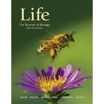 Life: The Science of Biology - 12th Edition by  David M Hillis & H Craig Heller & Sally D Hacker & David W Hall & Marta J Laskowski & David E Sadava