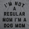 Womens Funny T Shirts Im Not A Regular Mom Im A Dog Mom Sarcastic Puppy Lovers Novelty Tee For Ladies - Crazy Dog Women's T Shirt - 2 of 4