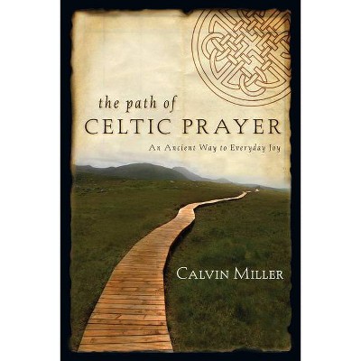 The Path of Celtic Prayer - by  Calvin Miller (Paperback)
