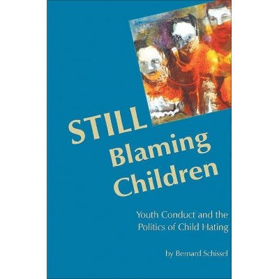 Still Blaming Children - by  Bernard Schissel (Paperback)