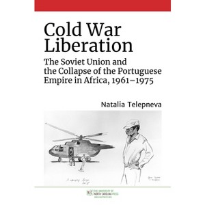 Cold War Liberation - (New Cold War History) by  Natalia Telepneva (Paperback) - 1 of 1