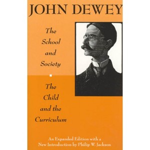 The School and Society and The Child and the Curriculum - (Centennial Publications of the University of Chicago Press) 2nd Edition by  John Dewey - 1 of 1