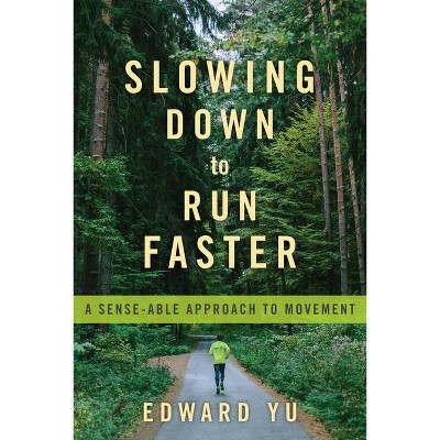 Slowing Down to Run Faster - by  Edward Yu (Paperback)