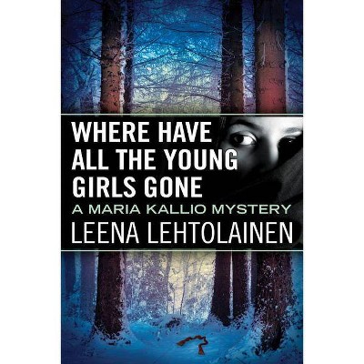 Where Have All the Young Girls Gone - (Maria Kallio) by  Leena Lehtolainen (Paperback)