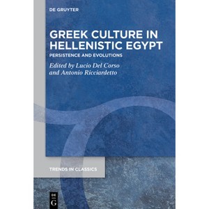 Greek Culture in Hellenistic Egypt - (Trends in Classics - Supplementary Volumes) by  Lucio del Corso & Antonio Ricciardetto (Hardcover) - 1 of 1