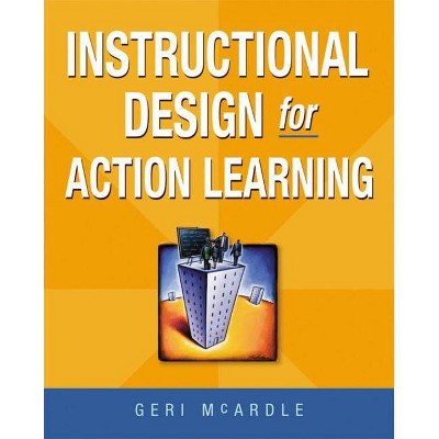 Instructional Design for Action Learning - by  Geri McArdle (Paperback)