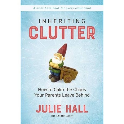 Inheriting Clutter - by  Julie Hall (Paperback)