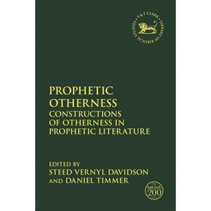 Prophetic Otherness - (Library of Hebrew Bible/Old Testament Studies) by  Steed Vernyl Davidson & Daniel Timmer (Paperback) - 1 of 1