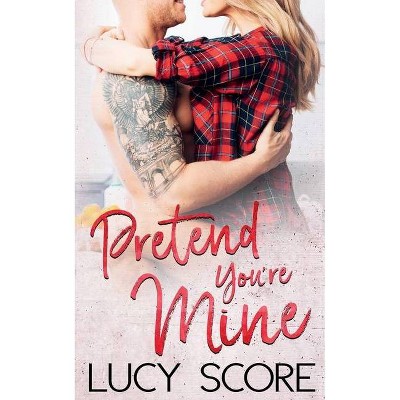 Pretend You're Mine - by  Lucy Score (Paperback)