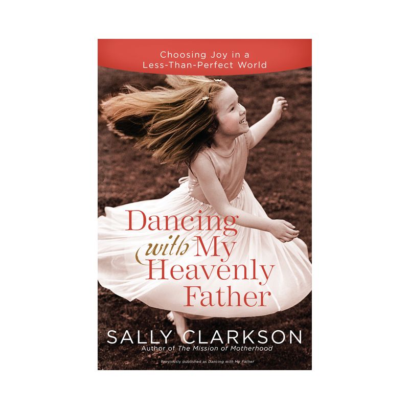 Dancing with My Heavenly Father - by  Sally Clarkson (Paperback), 1 of 2