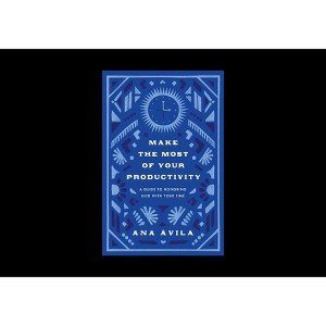 Make the Most of Your Productivity - by  Ana Ávila (Paperback) - 1 of 1