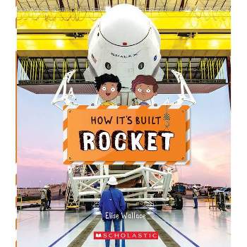 Rocket (How It's Built) - by  Elise Wallace (Paperback)