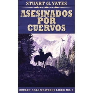 Asesinados Por Cuervos - (Reuben Cole Westerns) by  Stuart G Yates (Hardcover) - 1 of 1