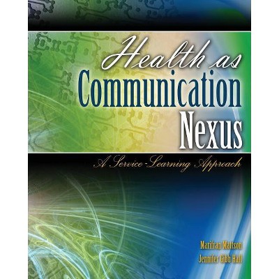 Health as Communication Nexus - by  Marifran Mattson & Jennifer Gibb Hall (Paperback)
