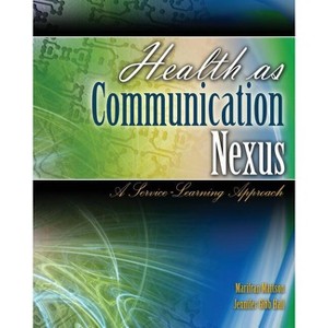Health as Communication Nexus - by  Marifran Mattson & Jennifer Gibb Hall (Paperback) - 1 of 1