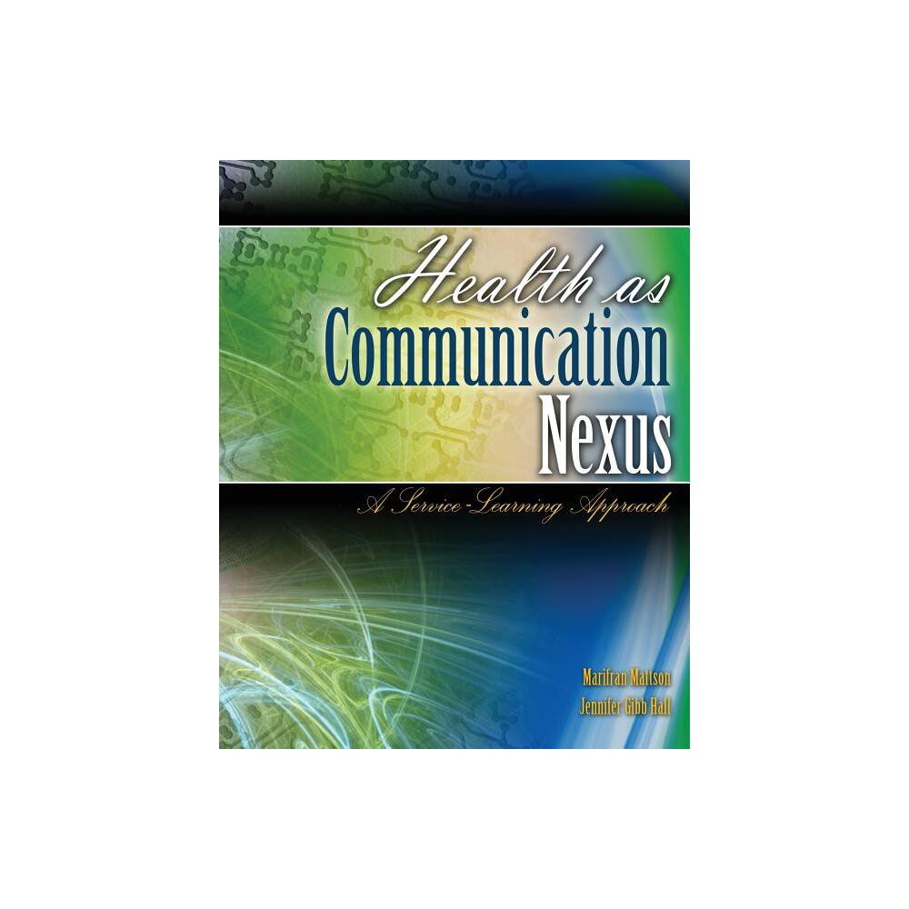 Health as Communication Nexus - by Marifran Mattson & Jennifer Gibb Hall (Paperback)