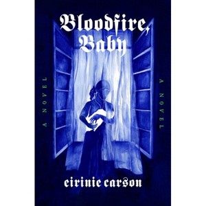 Bloodfire, Baby - by  Eirinie Carson (Hardcover) - 1 of 1