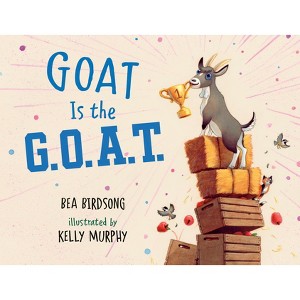 Goat Is the G.O.A.T. - by  Bea Birdsong (Hardcover) - 1 of 1