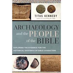 Archaeology and the People of the Bible - by  Titus Kennedy (Paperback) - 1 of 1