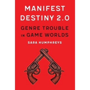 Manifest Destiny 2.0 - (Postwestern Horizons) by  Sara Humphreys (Hardcover) - 1 of 1