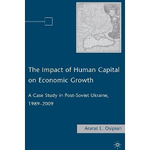 The Impact of Human Capital on Economic Growth - by  A Osipian (Hardcover) - 1 of 1