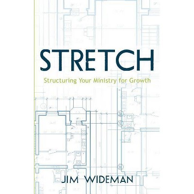 Stretch-Structuring Your Ministry for Growth - by  Jim Wideman (Paperback)