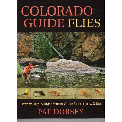 Colorado Guide Flies - by  Pat Dorsey (Hardcover)