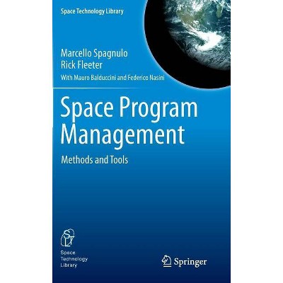 Space Program Management - (Space Technology Library) by  Marcello Spagnulo & Rick Fleeter & Mauro Balduccini & Federico Nasini (Hardcover)