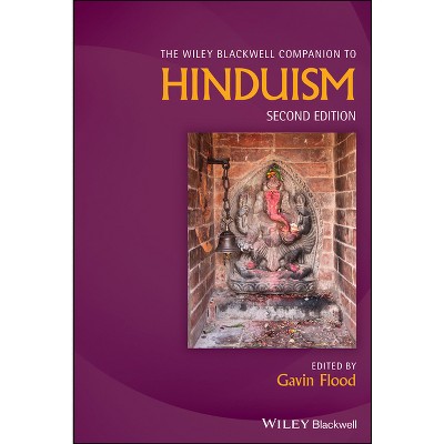 The Wiley Blackwell Companion to Hinduism - (Wiley Blackwell Companions to Religion) 2nd Edition by  Gavin Flood (Hardcover)