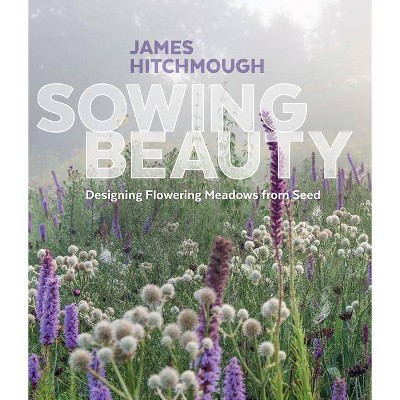 Sowing Beauty - by  James Hitchmough (Hardcover)