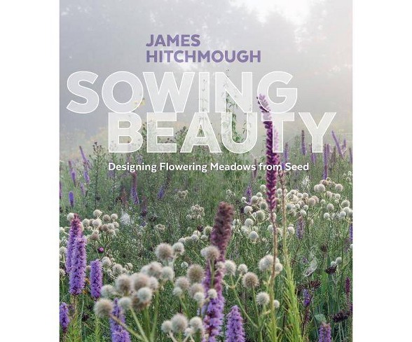 Sowing Beauty - by  James Hitchmough (Hardcover)
