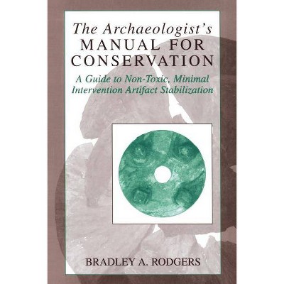 The Archaeologist's Manual for Conservation - (Kluwer International Series on Computer Supported Cooperativ) by  Bradley a Rodgers (Paperback)