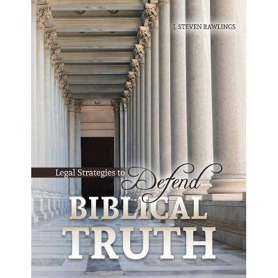 Legal Strategies to Defend Biblical Truth - by  J Steven Rawlings (Paperback)