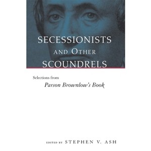 Secessionists & Other Scoundrels - (Eisenhower Center Studies on War and Peace) by  Stephen V Ash (Paperback) - 1 of 1