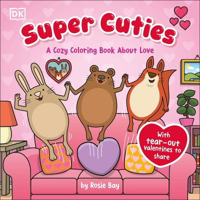 Super Cuties: A Cozy Coloring Book about Love - by  Rosie Bay (Paperback)