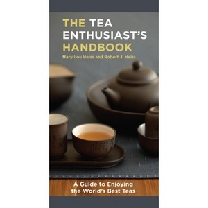 The Tea Enthusiast's Handbook - by  Mary Lou Heiss & Robert J Heiss (Paperback) - 1 of 1
