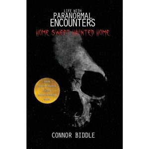 Home Sweet Haunted Home - (Life with Paranormal Encounters) by  Connor Biddle (Paperback) - 1 of 1