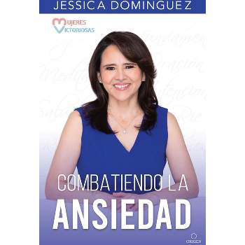 Mujeres Victoriosas Combatiendo La Ansiedad / Victorious Women Fighting Anxiety - by  Jessica Domínguez (Paperback)
